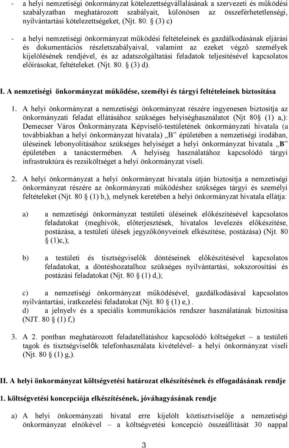 az adatszolgáltatási feladatok teljesítésével kapcsolatos előírásokat, feltételeket. (Njt. 80. (3) d). I. A nemzetiségi önkormányzat működése, személyi és tárgyi feltételeinek biztosítása 1.