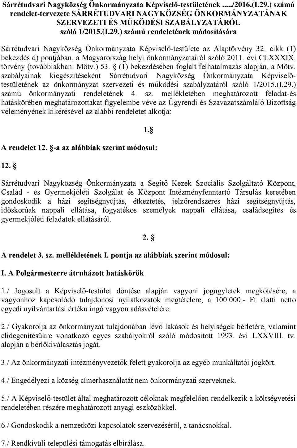 szabályainak kiegészítéseként Sárrétudvari Nagyközség Önkormányzata Képviselőtestületének az önkormányzat szervezeti és működési szabályzatáról szóló 1/2015.(I.29.) számú önkormányzati rendeletének 4.