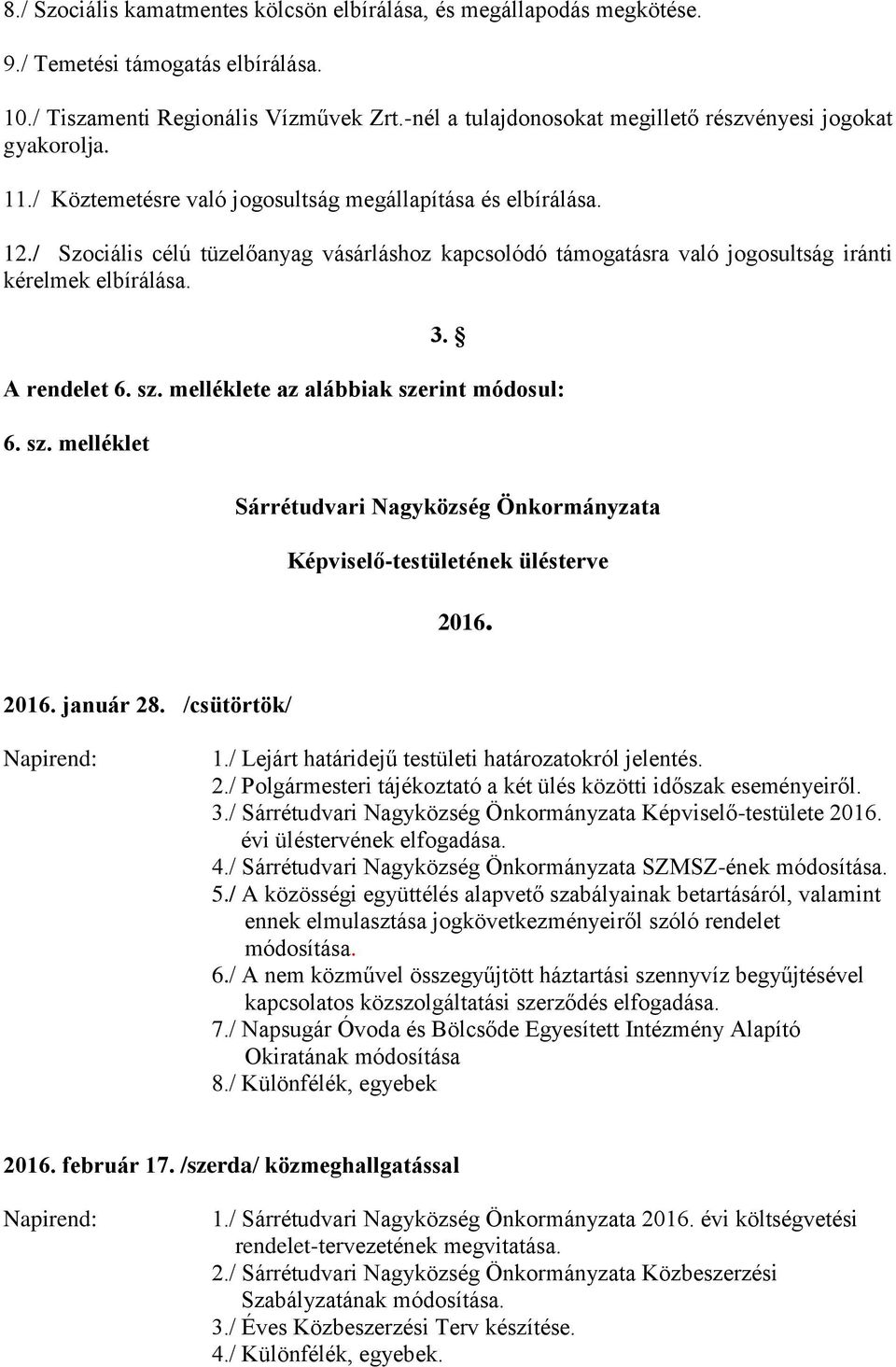 / Szociális célú tüzelőanyag vásárláshoz kapcsolódó támogatásra való jogosultság iránti kérelmek elbírálása. 3. A rendelet 6. sz.