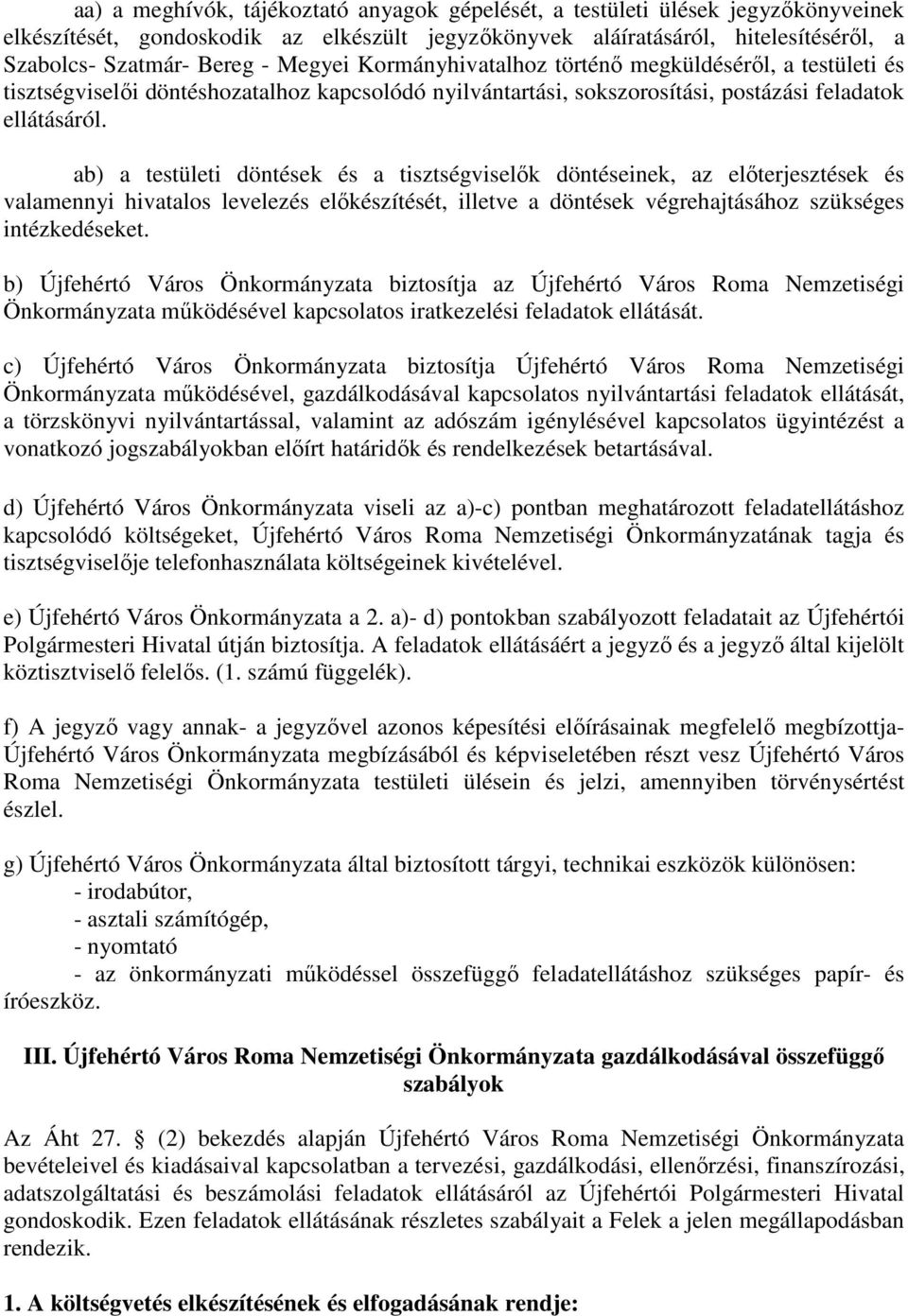 ab) a testületi döntések és a tisztségviselők döntéseinek, az előterjesztések és valamennyi hivatalos levelezés előkészítését, illetve a döntések végrehajtásához szükséges intézkedéseket.