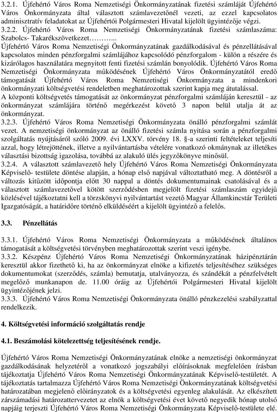 Újfehértói Polgármesteri Hivatal kijelölt ügyintézője végzi. 3.2.2. Újfehértó Város Roma Nemzetiségi Önkormányzatának fizetési számlaszáma: Szabolcs- Takarékszövetkezet.