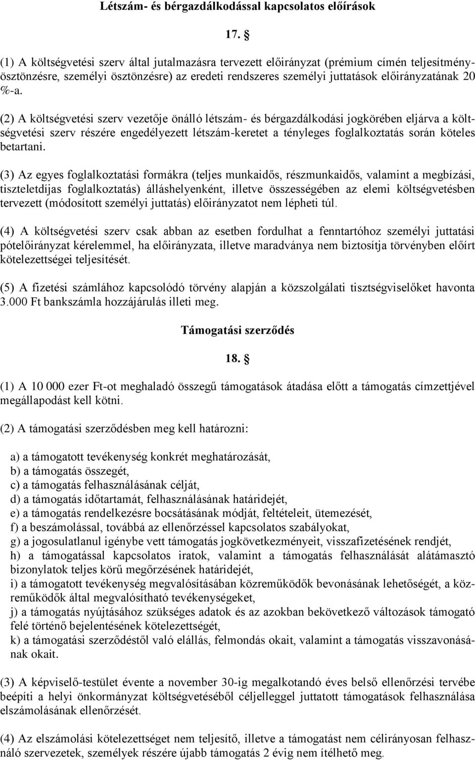 (2) A költségvetési szerv vezetője önálló létszám- és bérgazdálkodási jogkörében eljárva a költségvetési szerv részére engedélyezett létszám-keretet a tényleges foglalkoztatás során köteles betartani.