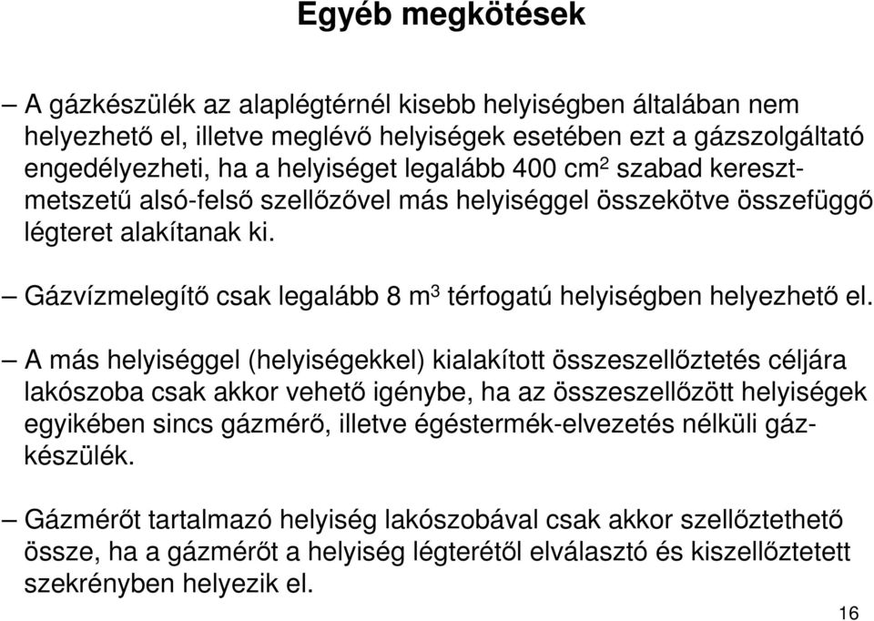 Gázvízmelegítı csak legalább 8 m 3 térfogatú helyiségben helyezhetı el.