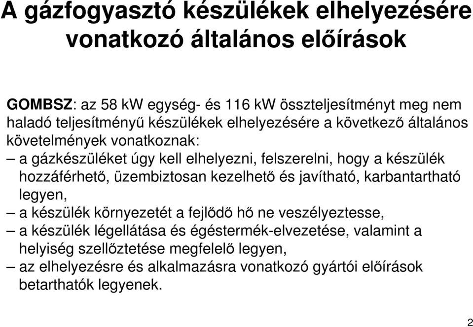 hozzáférhetı, üzembiztosan kezelhetı és javítható, karbantartható legyen, a készülék környezetét a fejlıdı hı ne veszélyeztesse, a készülék légellátása