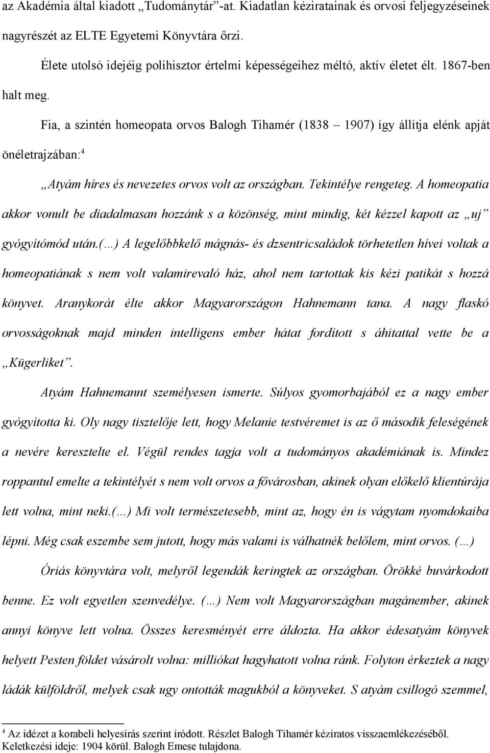 Fia, a szintén homeopata orvos Balogh Tihamér (1838 1907) így állítja elénk apját önéletrajzában: 4 Atyám híres és nevezetes orvos volt az országban. Tekintélye rengeteg.