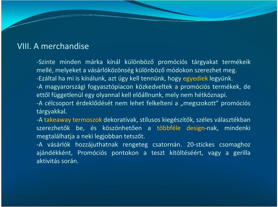 -A magyarországi fogyasztópiacon közkedveltek a promóciós termékek, de ettől függetlenül egy olyannal kell előállnunk, mely nem hétköznapi.