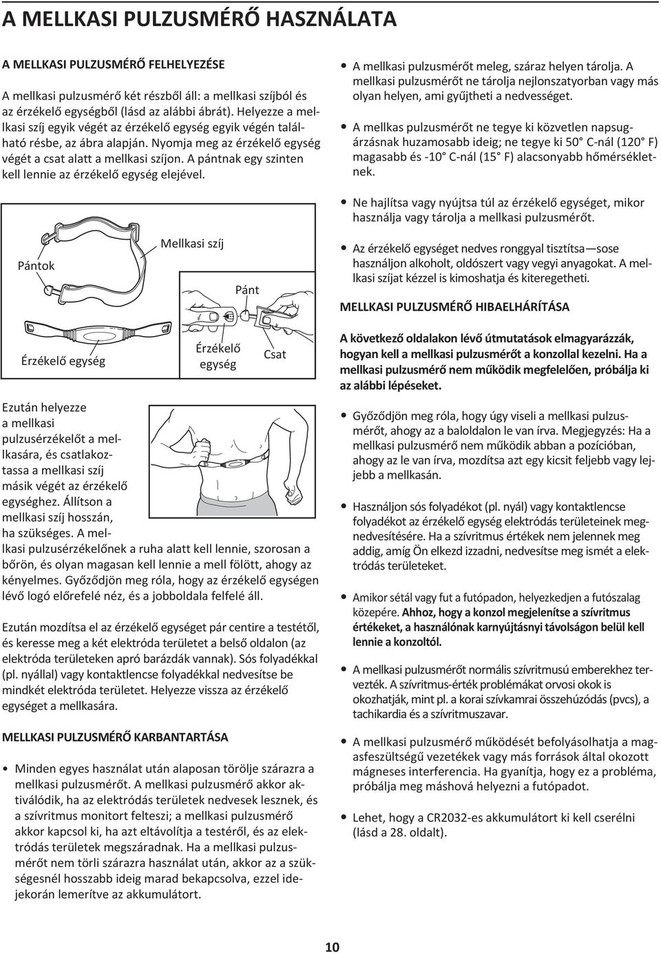 A pántnak egy szinten kell lennie az érzékelő egység elejével. A mellkasi pulzusmérőt meleg, száraz helyen tárolja.