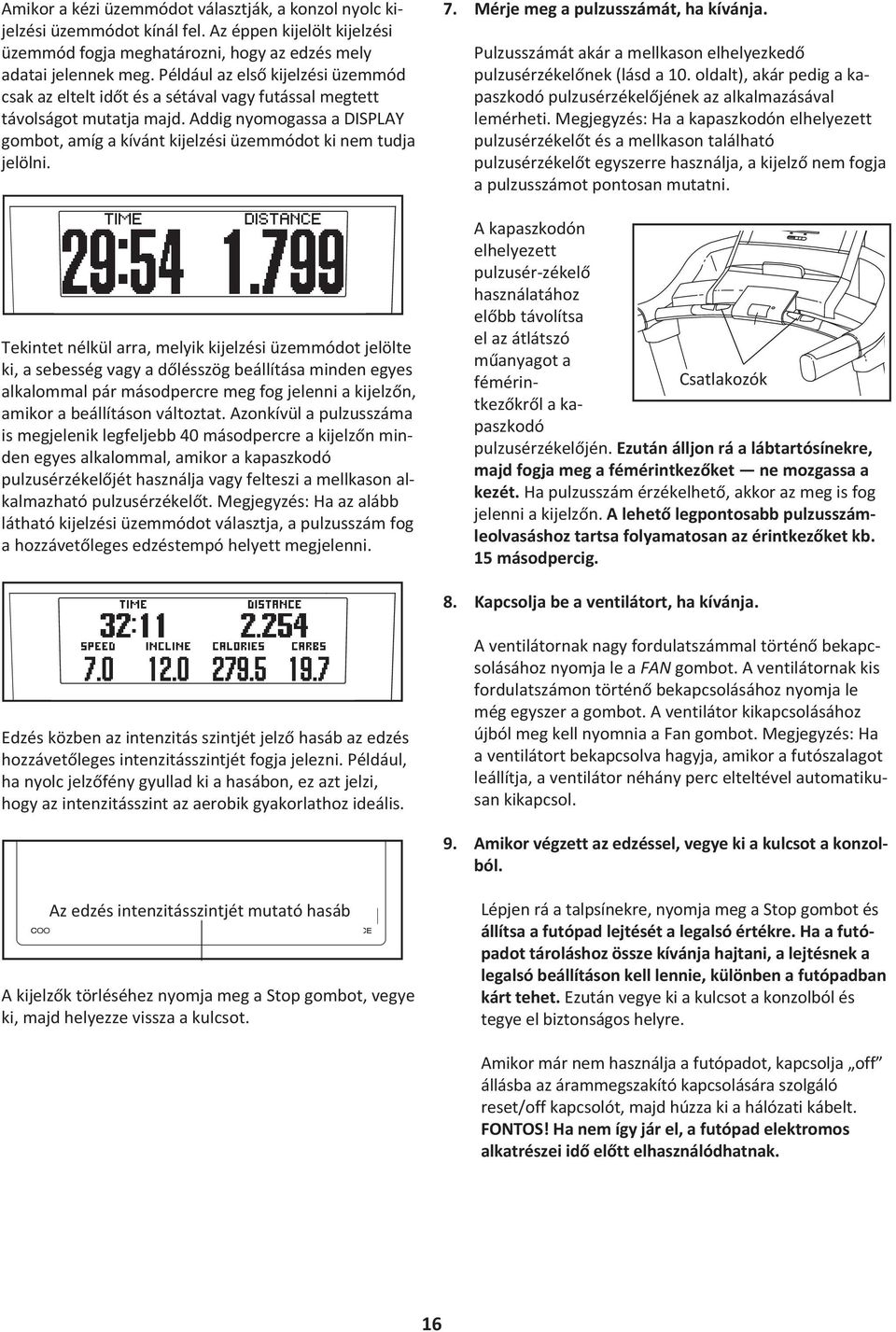 Addig nyomogassa a DISPLAY gombot, amíg a kívánt kijelzési üzemmódot ki nem tudja jelölni.