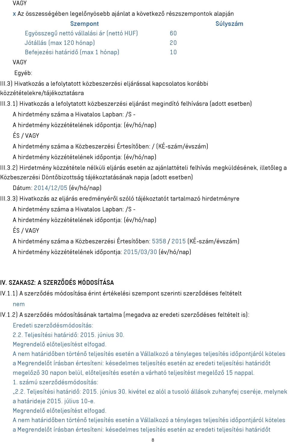 Hivatkozás a lefolytatott közbeszerzési eljárással kapcsolatos korábbi közzétételekre/tájékoztatásra III.3.