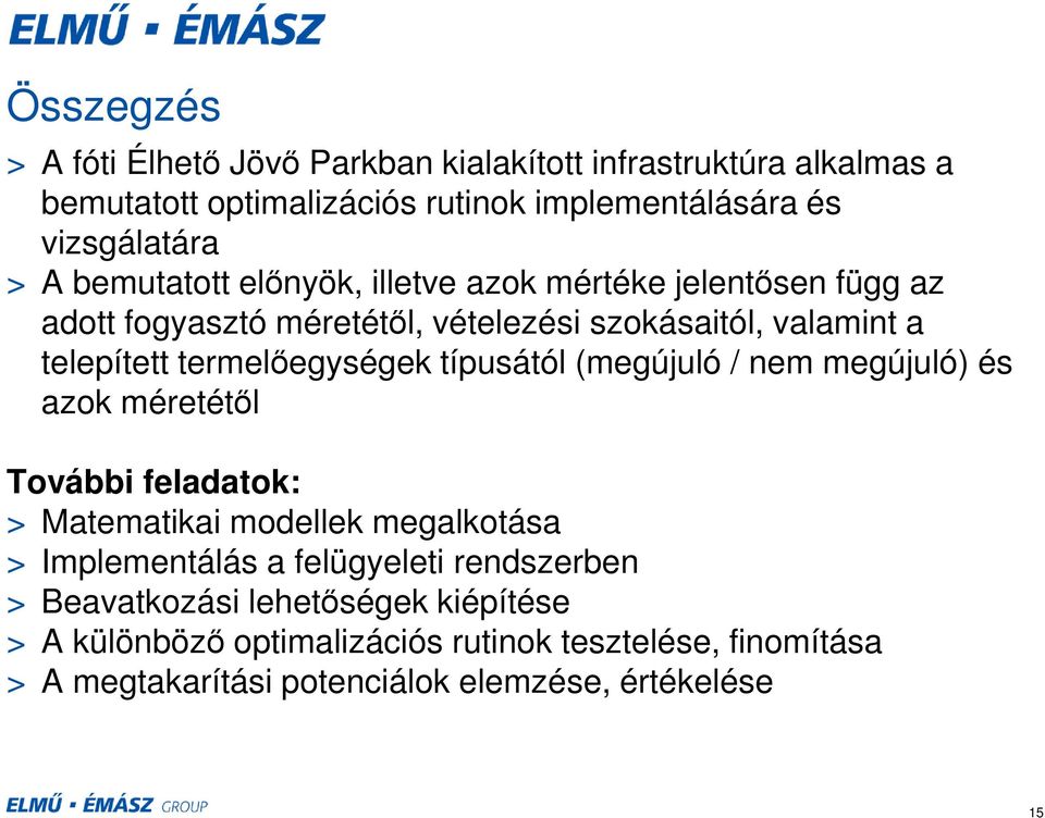 típusától (megújuló / nem megújuló) és azok méretétől További feladatok: > Matematikai modellek megalkotása > Implementálás a felügyeleti rendszerben