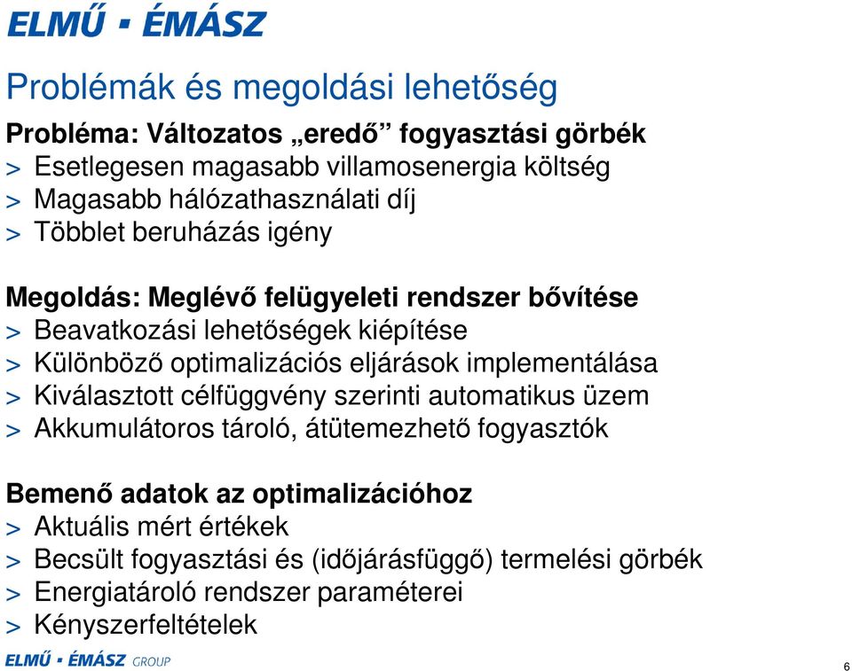 optimalizációs eljárások implementálása > Kiválasztott célfüggvény szerinti automatikus üzem > Akkumulátoros tároló, átütemezhető fogyasztók Bemenő