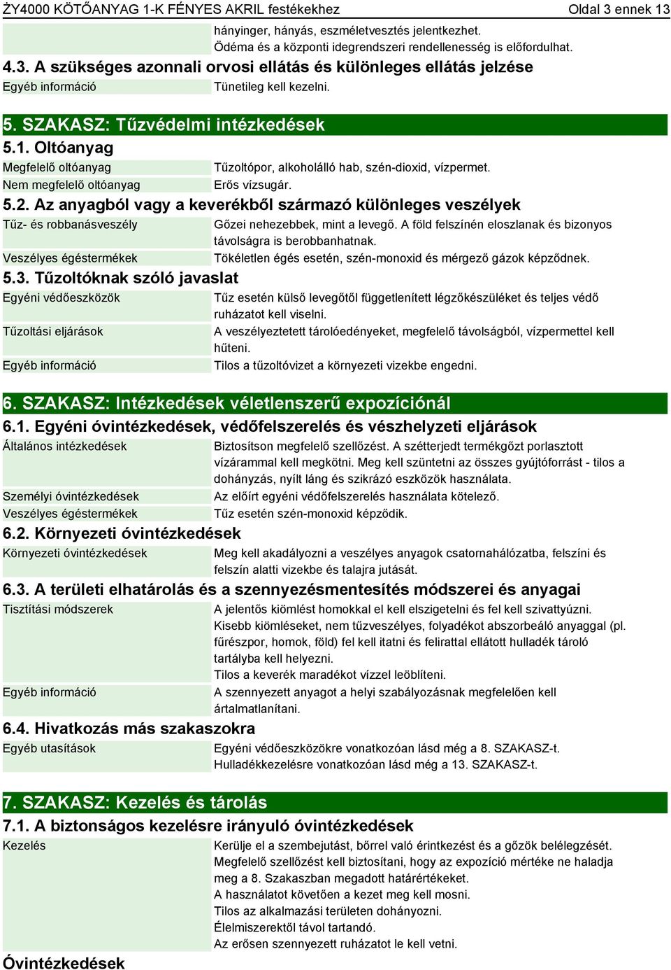 Az anyagból vagy a keverékből származó különleges veszélyek Tűz- és robbanásveszély Veszélyes égéstermékek 5.3.