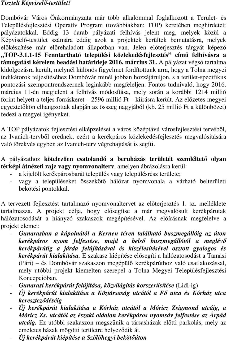 Jelen előterjesztés tárgyát képező TOP-3.1.1-15 Fenntartható települési közlekedésfejlesztés című felhívásra a támogatási kérelem beadási határideje 2016. március 31.