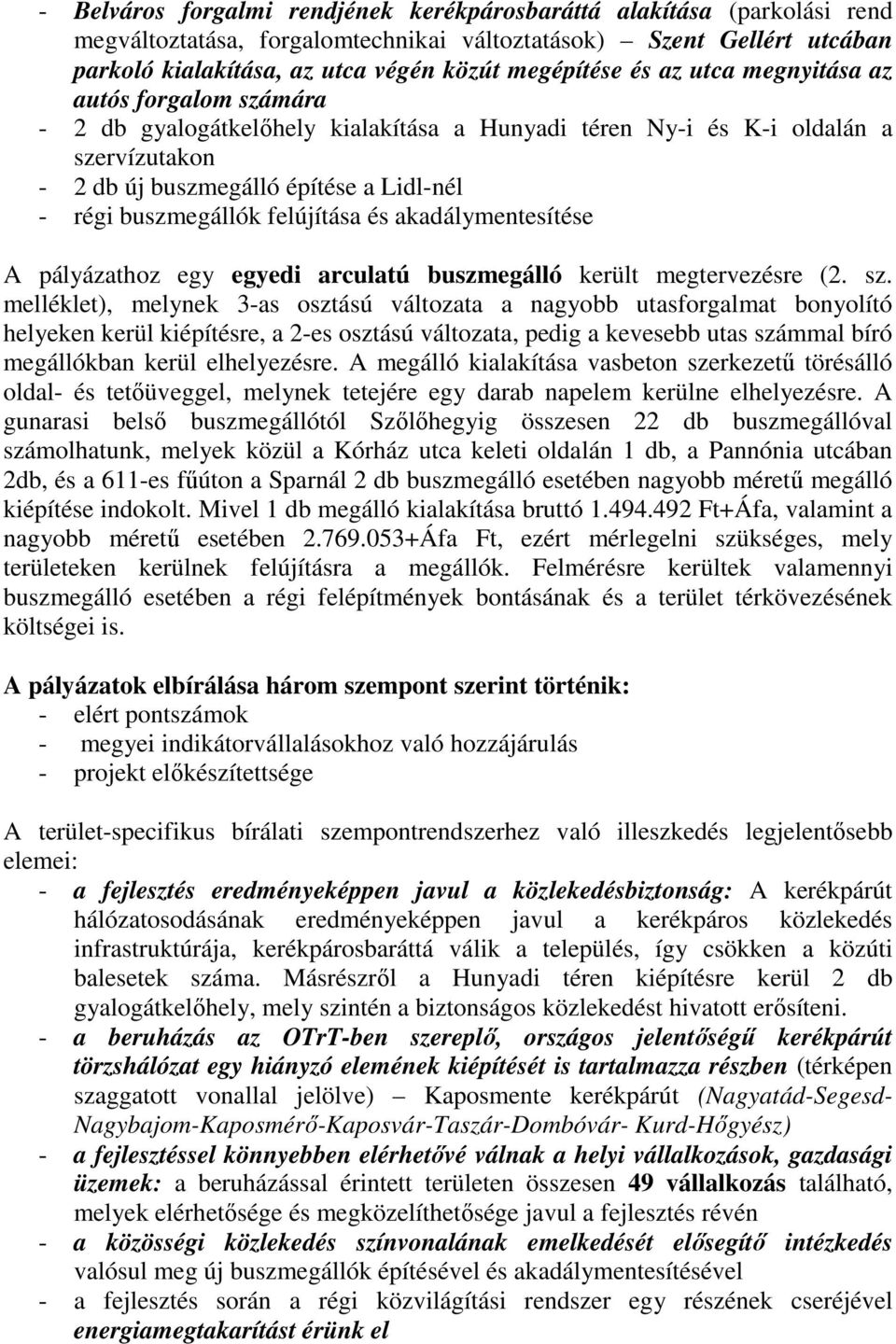 felújítása és akadálymentesítése A pályázathoz egy egyedi arculatú buszmegálló került megtervezésre (2. sz.