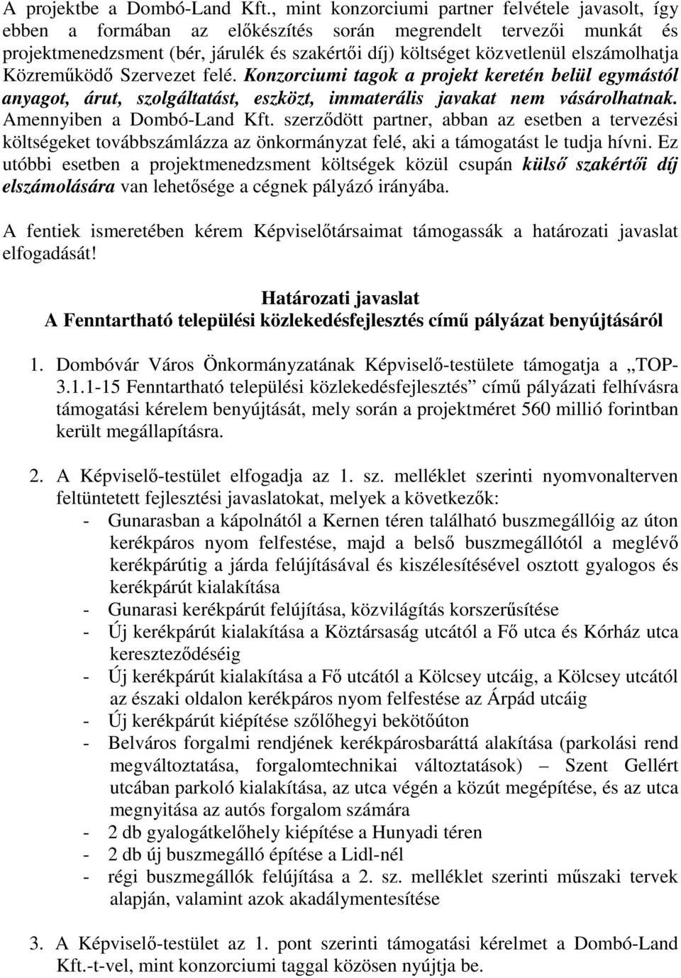 elszámolhatja Közreműködő Szervezet felé. Konzorciumi tagok a projekt keretén belül egymástól anyagot, árut, szolgáltatást, eszközt, immaterális javakat nem vásárolhatnak. Amennyiben a Dombó-Land Kft.