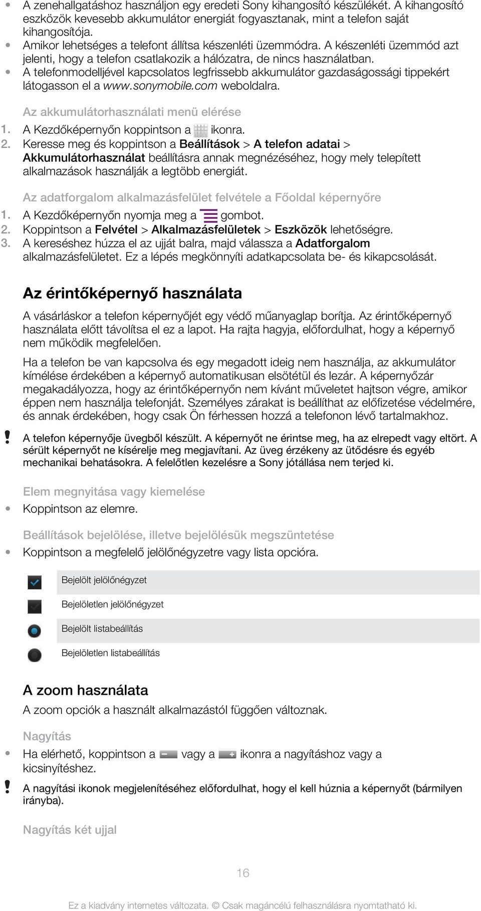 A telefonmodelljével kapcsolatos legfrissebb akkumulátor gazdaságossági tippekért látogasson el a www.sonymobile.com weboldalra. Az akkumulátorhasználati menü elérése 2.