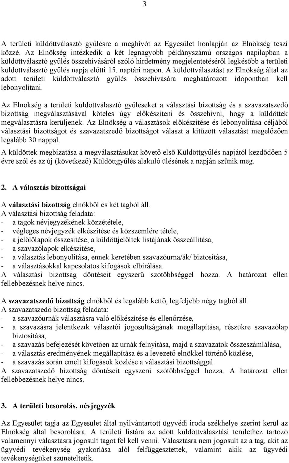 előtti 15. naptári napon. A küldöttválasztást az Elnökség által az adott területi küldöttválasztó gyűlés összehívására meghatározott időpontban kell lebonyolítani.