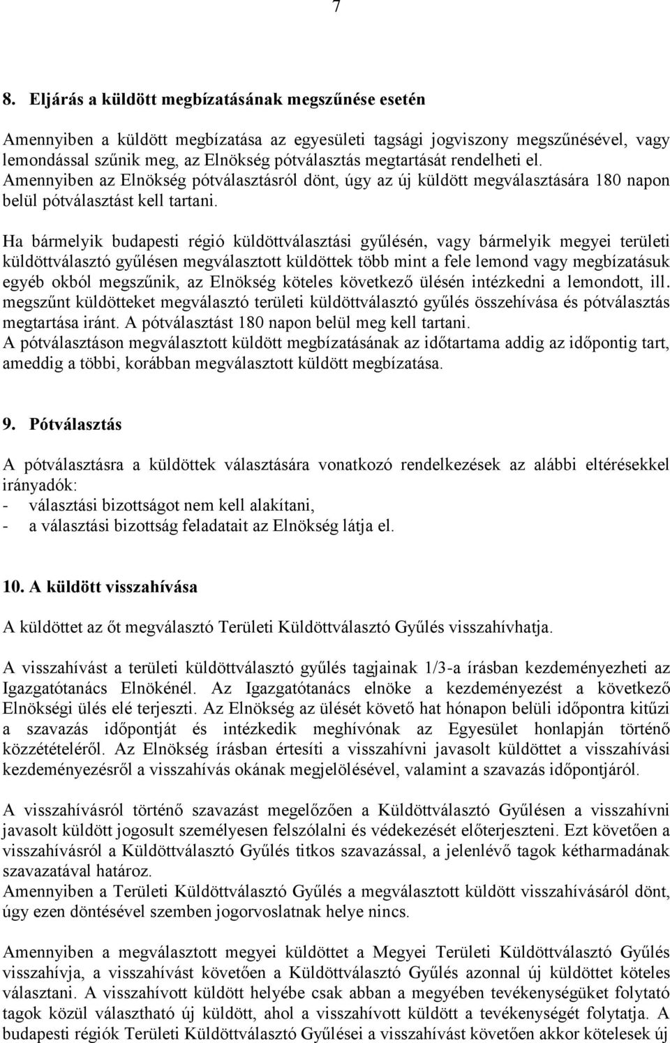 Ha bármelyik budapesti régió küldöttválasztási gyűlésén, vagy bármelyik megyei területi küldöttválasztó gyűlésen megválasztott küldöttek több mint a fele lemond vagy megbízatásuk egyéb okból