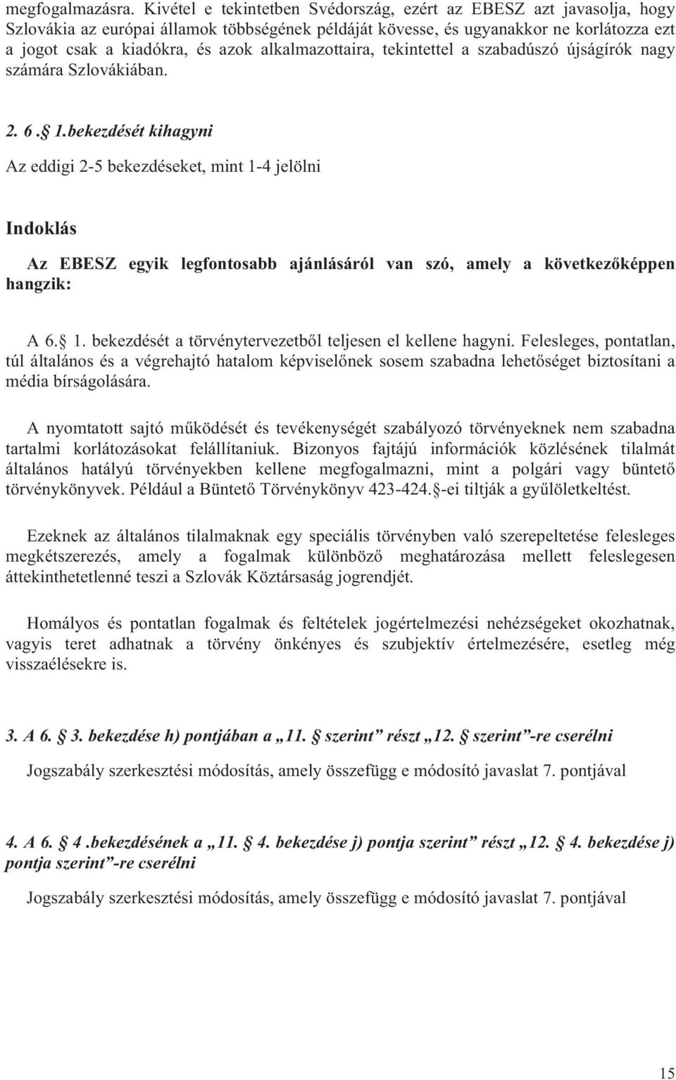 alkalmazottaira, tekintettel a szabadúszó újságírók nagy számára Szlovákiában. 2. 6. 1.