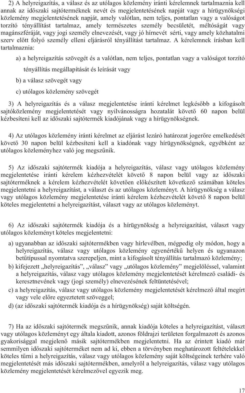 személy elnevezését, vagy jó hírnevét sérti, vagy amely közhatalmi szerv előtt folyó személy elleni eljárásról tényállítást tartalmaz.