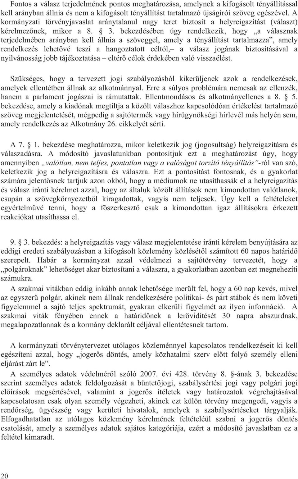 bekezdésében úgy rendelkezik, hogy a válasznak terjedelmében arányban kell állnia a szöveggel, amely a tényállítást tartalmazza, amely rendelkezés lehetővé teszi a hangoztatott céltól, a válasz