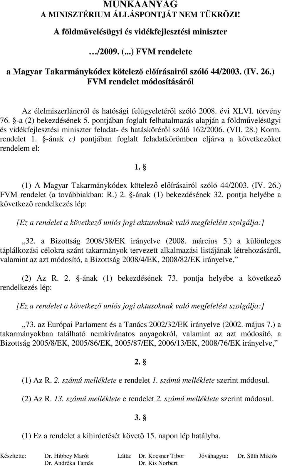 pontjában foglalt felhatalmazás alapján a földmővelésügyi és vidékfejlesztési miniszter feladat- és hatáskörérıl szóló 162/2006. (VII. 28.) Korm. rendelet 1.