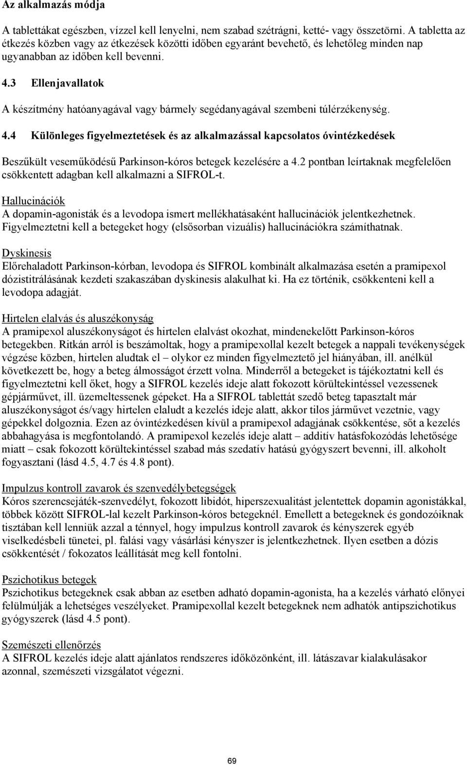 3 Ellenjavallatok A készítmény hatóanyagával vagy bármely segédanyagával szembeni túlérzékenység. 4.