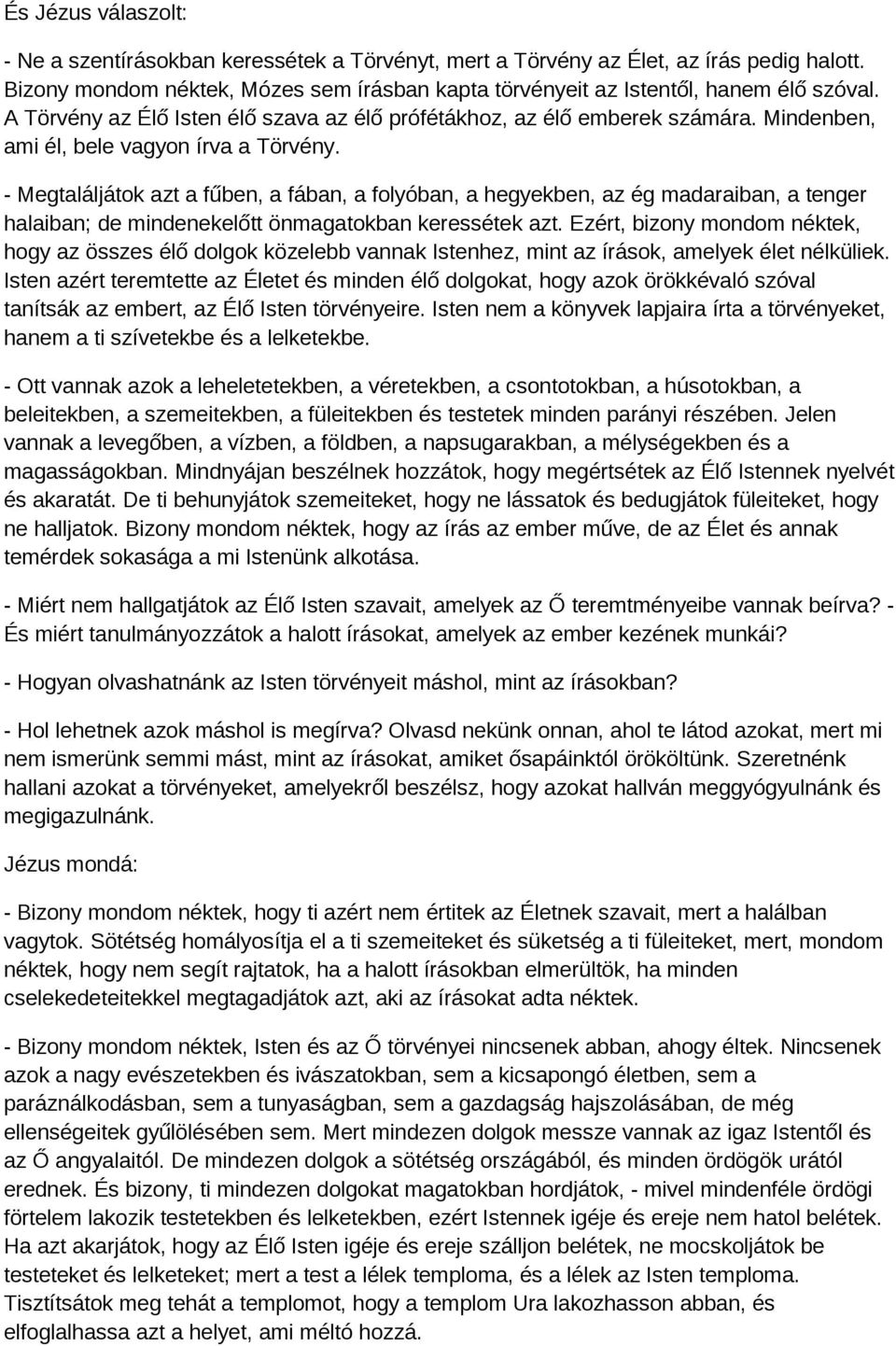 - Megtaláljátok azt a fűben, a fában, a folyóban, a hegyekben, az ég madaraiban, a tenger halaiban; de mindenekelőtt önmagatokban keressétek azt.