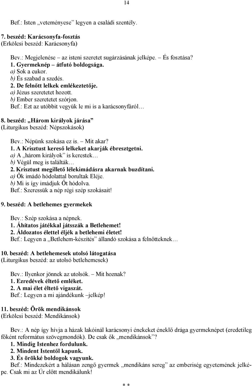 : Ezt az utóbbit vegyük le mi is a karácsonyfáról 8. beszéd: Három királyok járása (Liturgikus beszéd: Népszokások) Bev.: Népünk szokása ez is. Mit akar? 1.