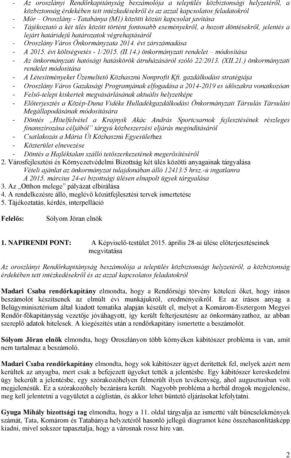 Önkormányzata 2014. évi zárszámadása - A 2015. évi költségvetés - 1/2015. (II.14.) önkormányzati rendelet módosítása - Az önkormányzati hatósági hatáskörök átruházásáról szóló 22/2013. (XII.21.