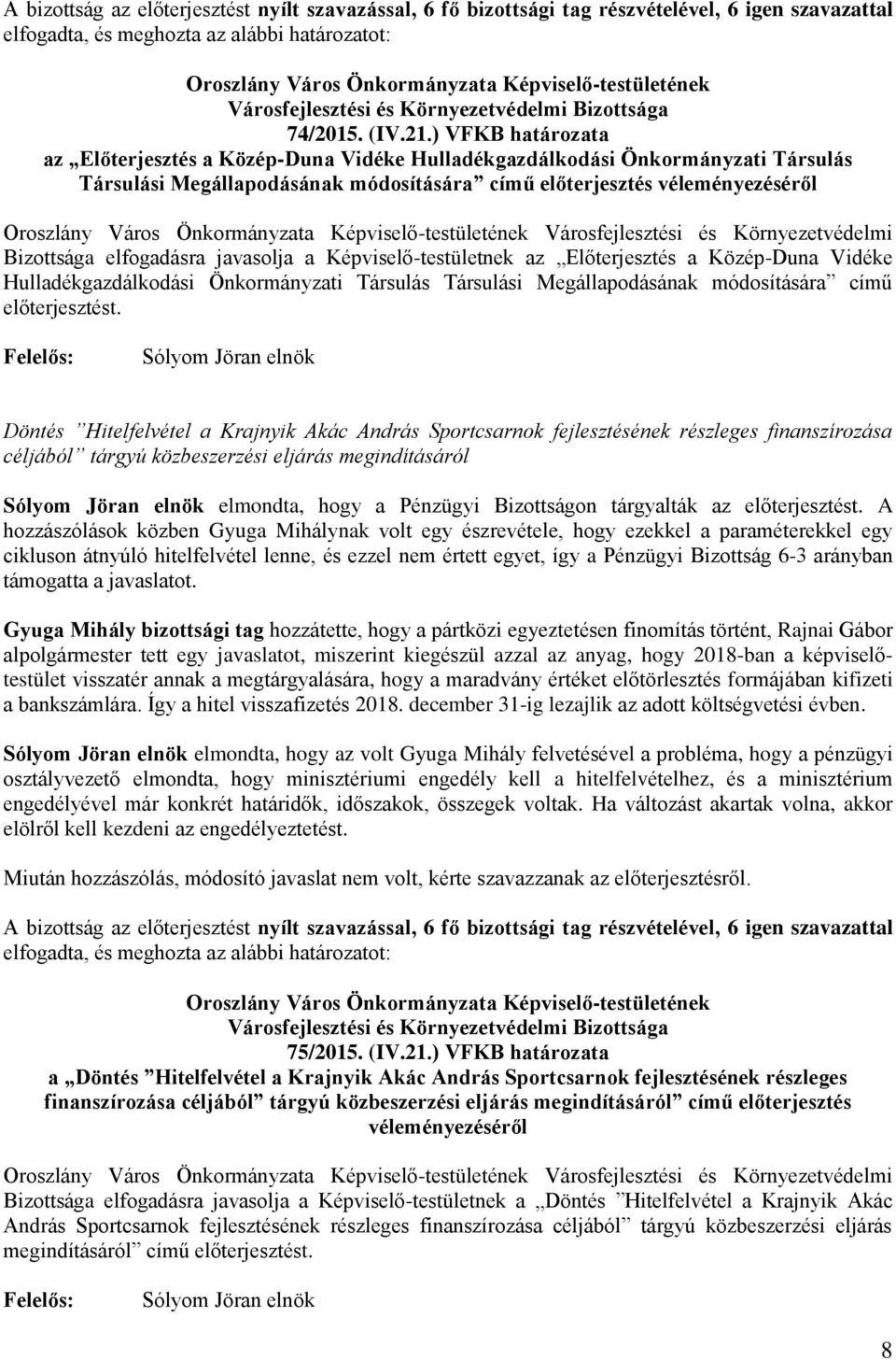 Környezetvédelmi Bizottsága elfogadásra javasolja a Képviselő-testületnek az Előterjesztés a Közép-Duna Vidéke Hulladékgazdálkodási Önkormányzati Társulás Társulási Megállapodásának módosítására című