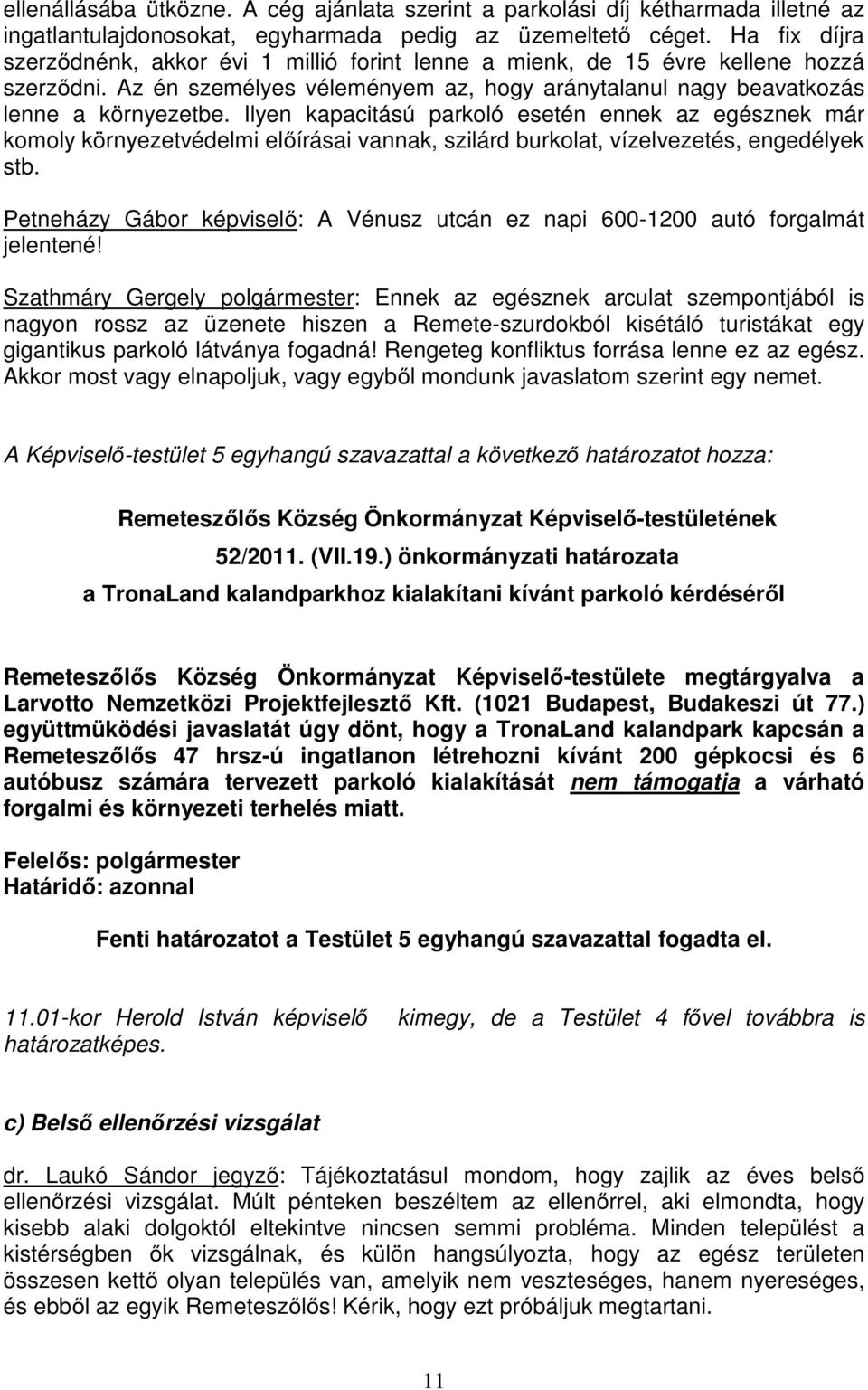 Ilyen kapacitású parkoló esetén ennek az egésznek már komoly környezetvédelmi előírásai vannak, szilárd burkolat, vízelvezetés, engedélyek stb.