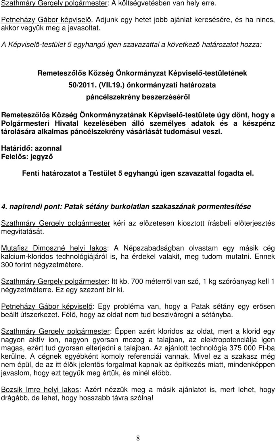 ) önkormányzati határozata páncélszekrény beszerzéséről Remeteszőlős Község Önkormányzatának Képviselő-testülete úgy dönt, hogy a Polgármesteri Hivatal kezelésében álló személyes adatok és a készpénz