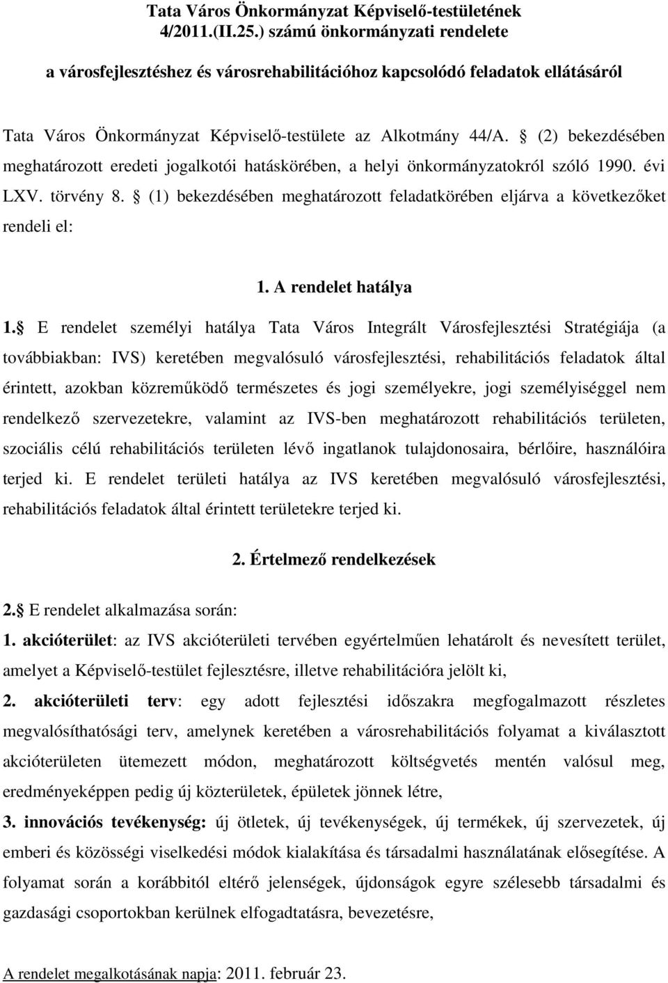 (2) bekezdésében meghatározott eredeti jogalkotói hatáskörében, a helyi önkormányzatokról szóló 1990. évi LXV. törvény 8.