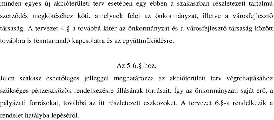 -a továbbá kitér az önkormányzat és a városfejlesztő társaság között továbbra is fenntartandó kapcsolatra és az együttműködésre. Az 5-6. -hoz.