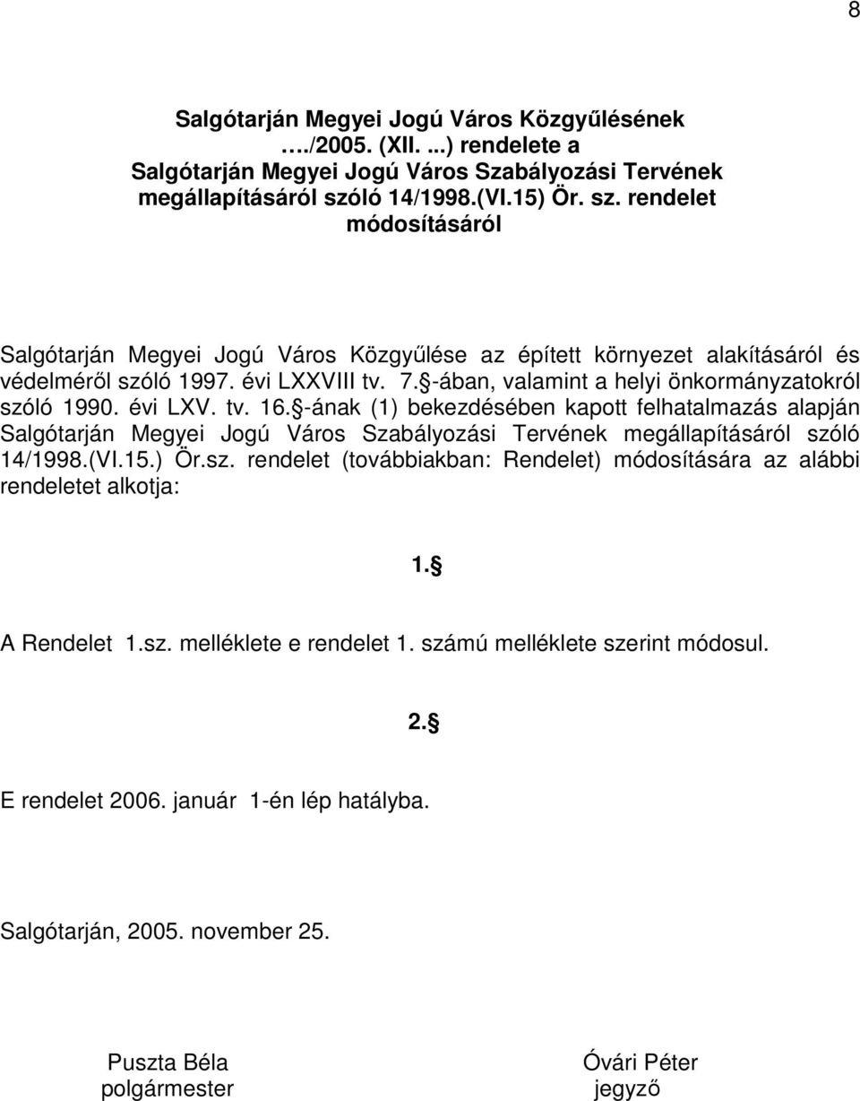 -ában, valamint a helyi önkormányzatokról szóló 1990. évi LXV. tv. 16.