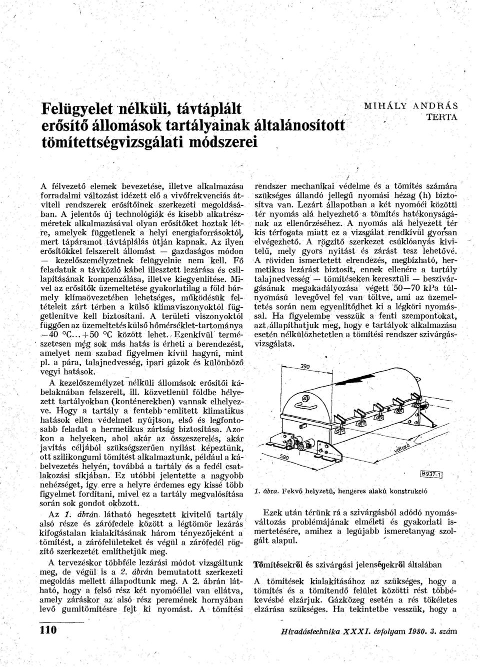 A jelentős új technológiák és kisebb alkatrészméretek alkalmazásával olyan erősítőket hoztak létre, amelyek függetlenek a helyi energiaforrásoktól, mert tápáramot távtáplálás útján kapnak.