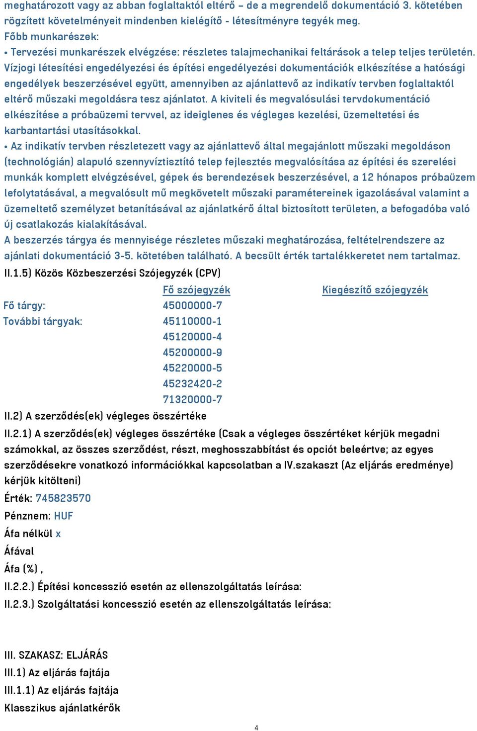 Vízjogi létesítési engedélyezési és építési engedélyezési dokumentációk elkészítése a hatósági engedélyek beszerzésével együtt, amennyiben az ajánlattevő az indikatív tervben foglaltaktól eltérő