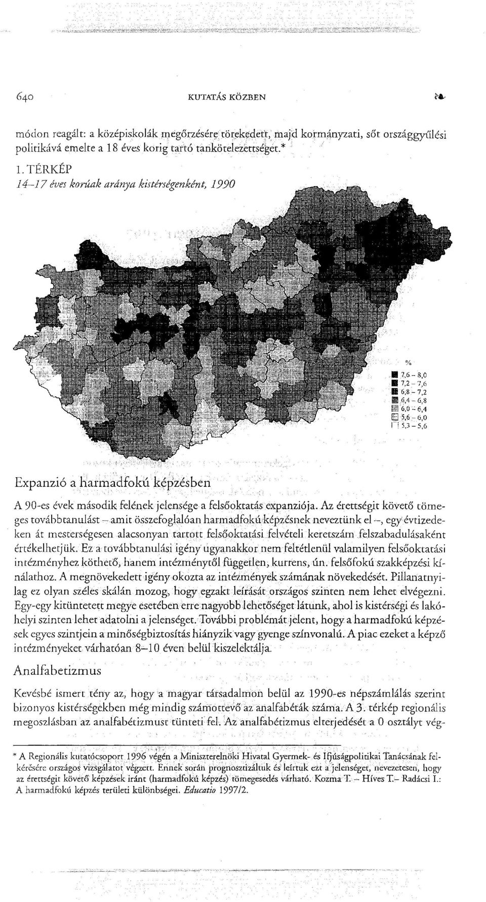 6,4 - G,8 ~m 6,0 -' 6,4 EJ 56-60 I:Ú-Ú Expanzió a harmadfokú képzésben A 90-es évek második felének jelensége a felsőoktatás expanziója.