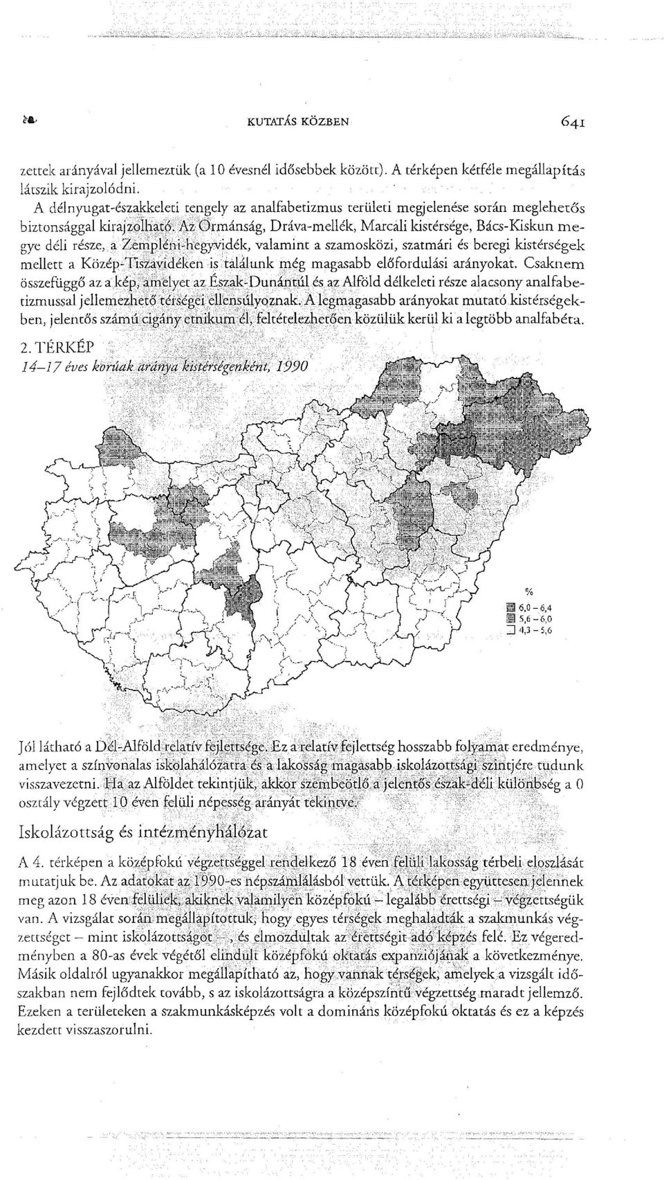 Zetrlpléni-:hegyvidék, valamint a szamosközi, szatmári és beregi kistérségek mellett a Közép-Tiszavidéken is találunk még magasabb előfordulási arányokat.