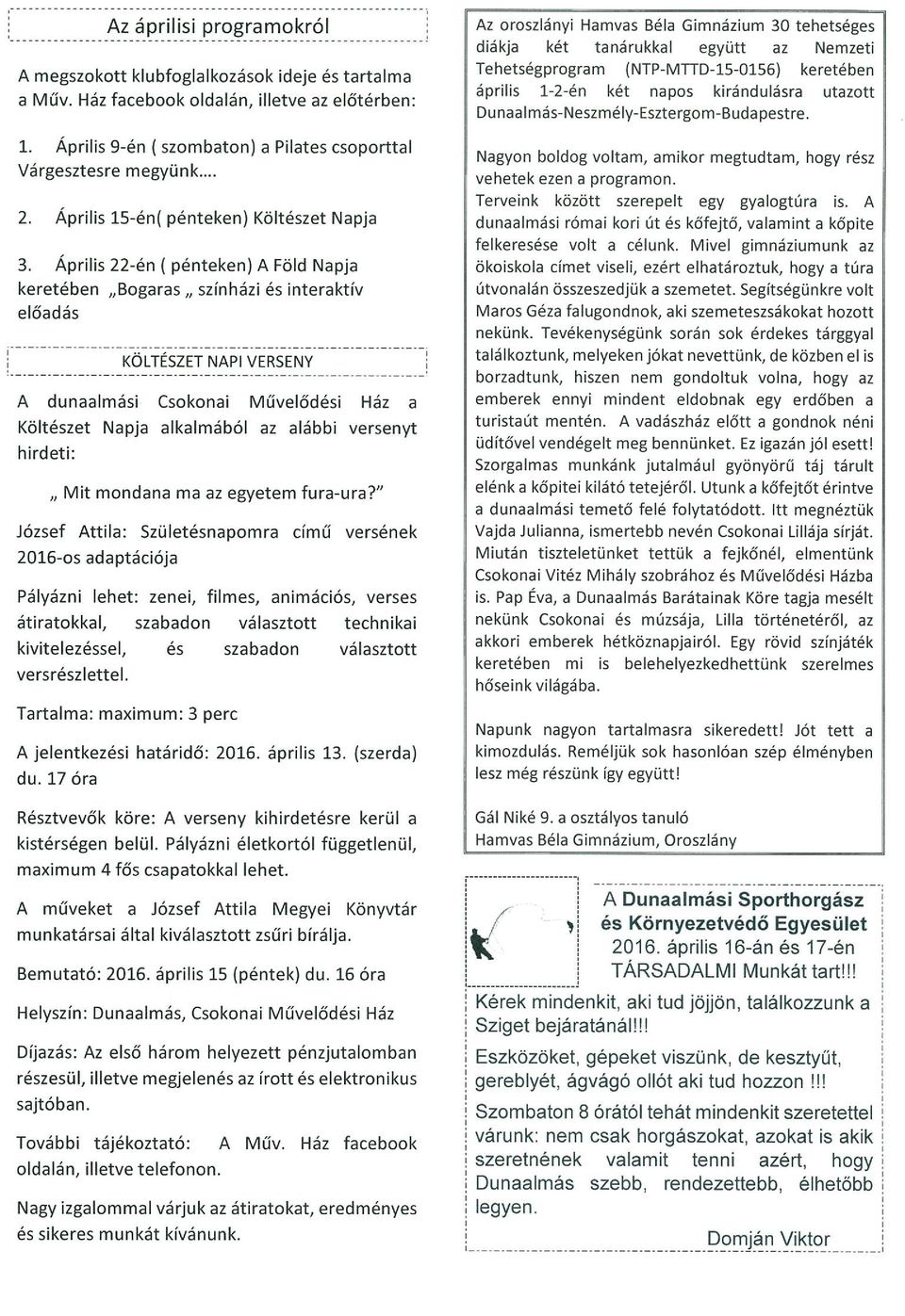 Április 22-én ( pénteken) A Föld Napja keretében Bogaras,, színházi és interaktív előadás KÖLTESZET NAPI VERSENY A dunaalmási Csokonai Művelődési Ház a Költészet Napja alkalmából az alábbi versenyt