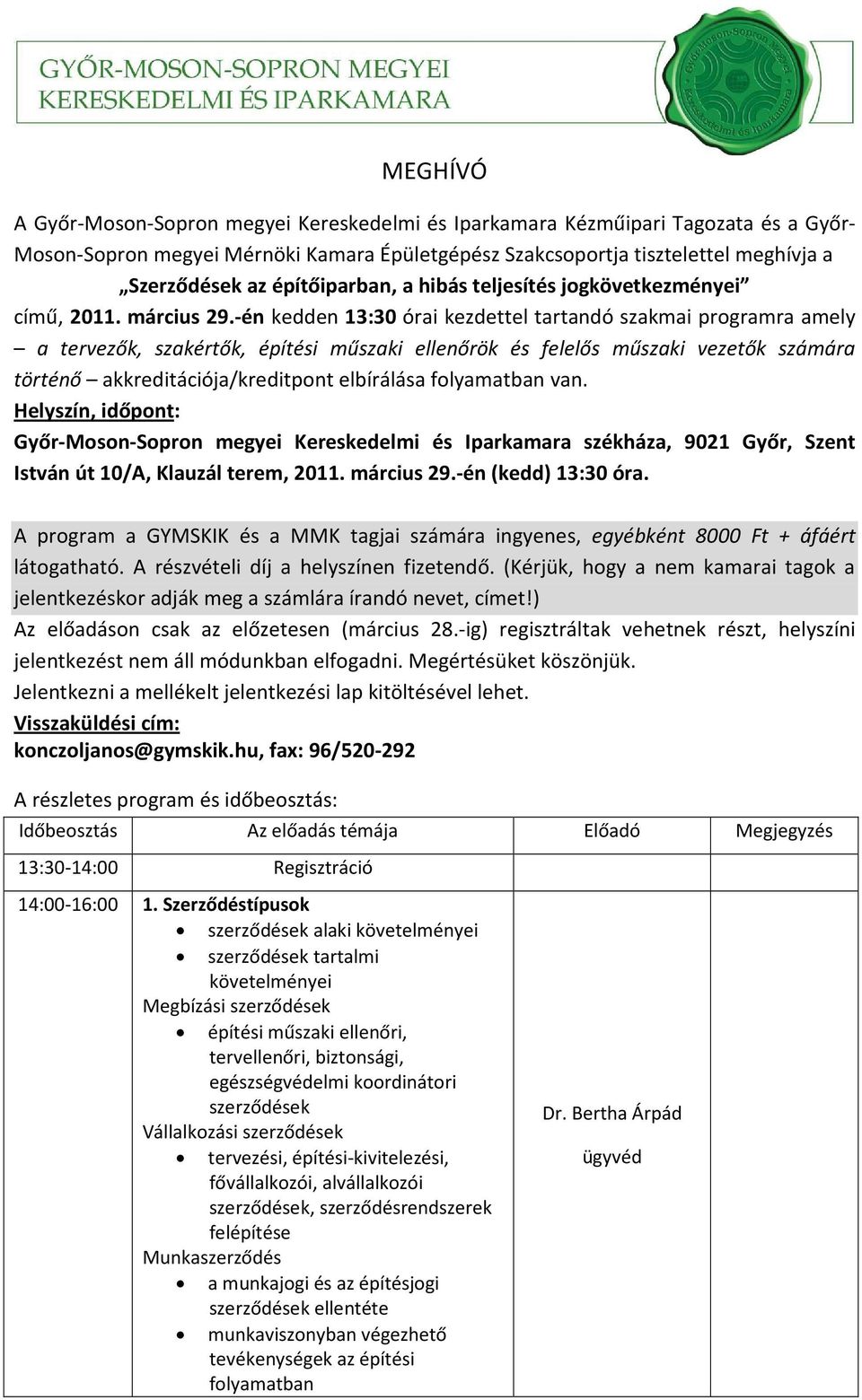 -én kedden 13:30 órai kezdettel tartandó szakmai programra amely a tervezők, szakértők, építési műszaki ellenőrök és felelős műszaki vezetők számára történő akkreditációja/kreditpont elbírálása