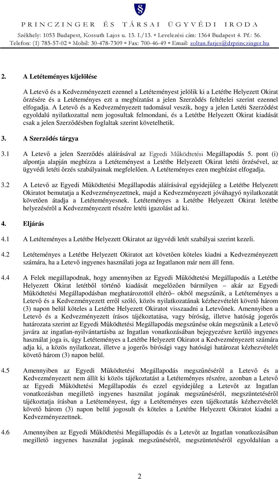 A Letevő és a Kedvezményezett tudomásul veszik, hogy a jelen Letéti Szerződést egyoldalú nyilatkozattal nem jogosultak felmondani, és a Letétbe Helyezett Okirat kiadását csak a jelen Szerződésben