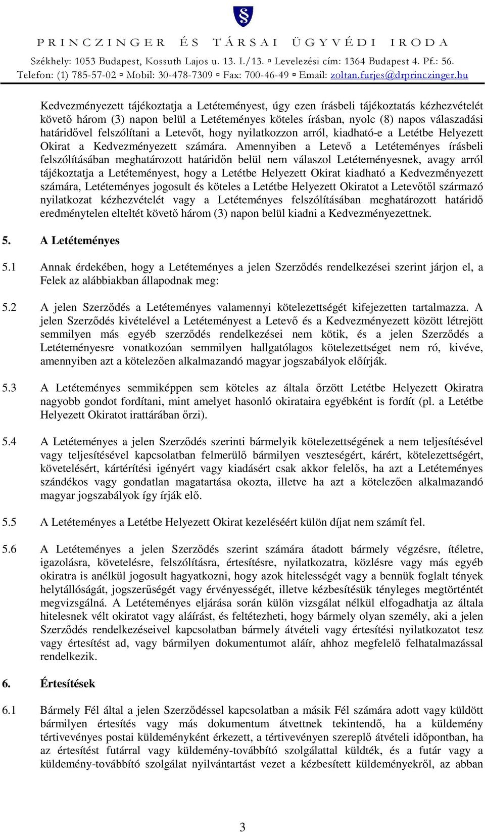 Amennyiben a Letevő a Letéteményes írásbeli felszólításában meghatározott határidőn belül nem válaszol Letéteményesnek, avagy arról tájékoztatja a Letéteményest, hogy a Letétbe Helyezett Okirat