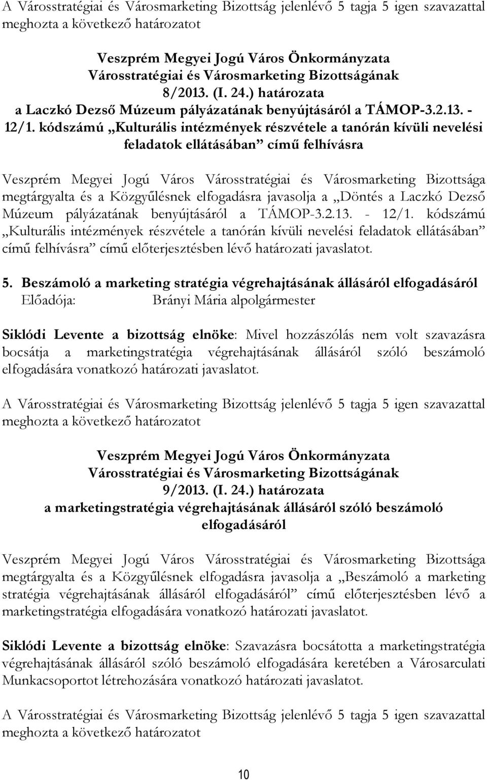 kódszámú Kulturális intézmények részvétele a tanórán kívüli nevelési feladatok ellátásában címő felhívásra Veszprém Megyei Jogú Város Városstratégiai és Városmarketing Bizottsága megtárgyalta és a