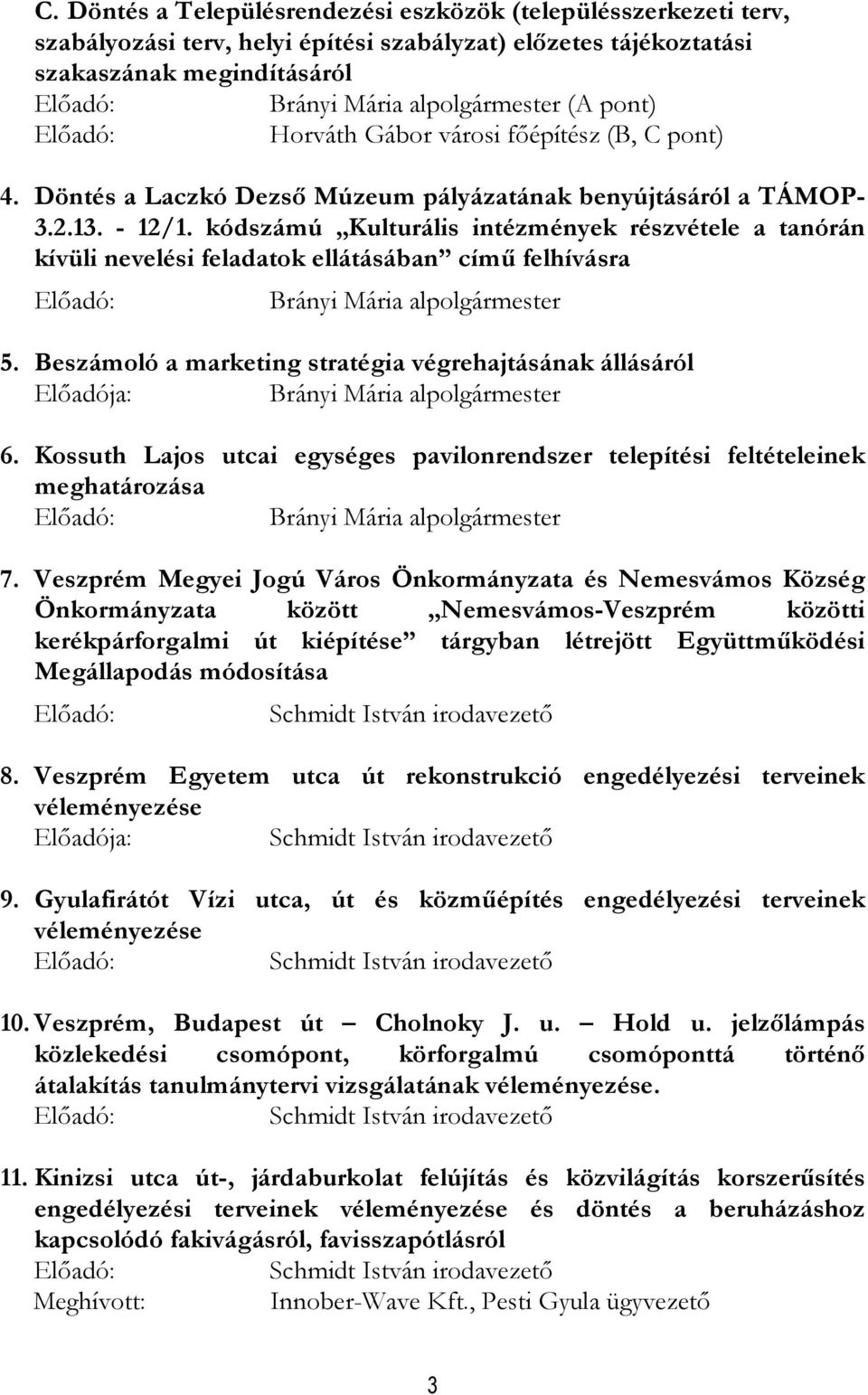 kódszámú Kulturális intézmények részvétele a tanórán kívüli nevelési feladatok ellátásában címő felhívásra 5. Beszámoló a marketing stratégia végrehajtásának állásáról Elıadója: 6.