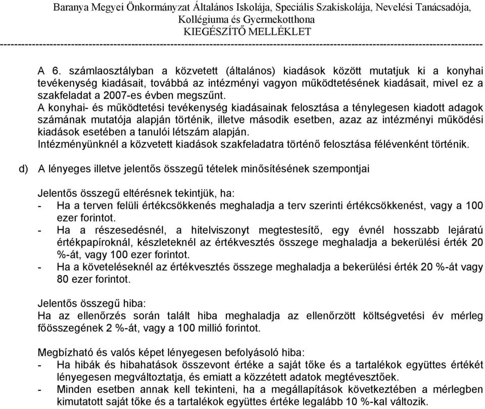 A konyhai- és működtetési tevékenység kiadásainak felosztása a ténylegesen kiadott adagok számának mutatója alapján történik, illetve második esetben, azaz az intézményi működési kiadások esetében a