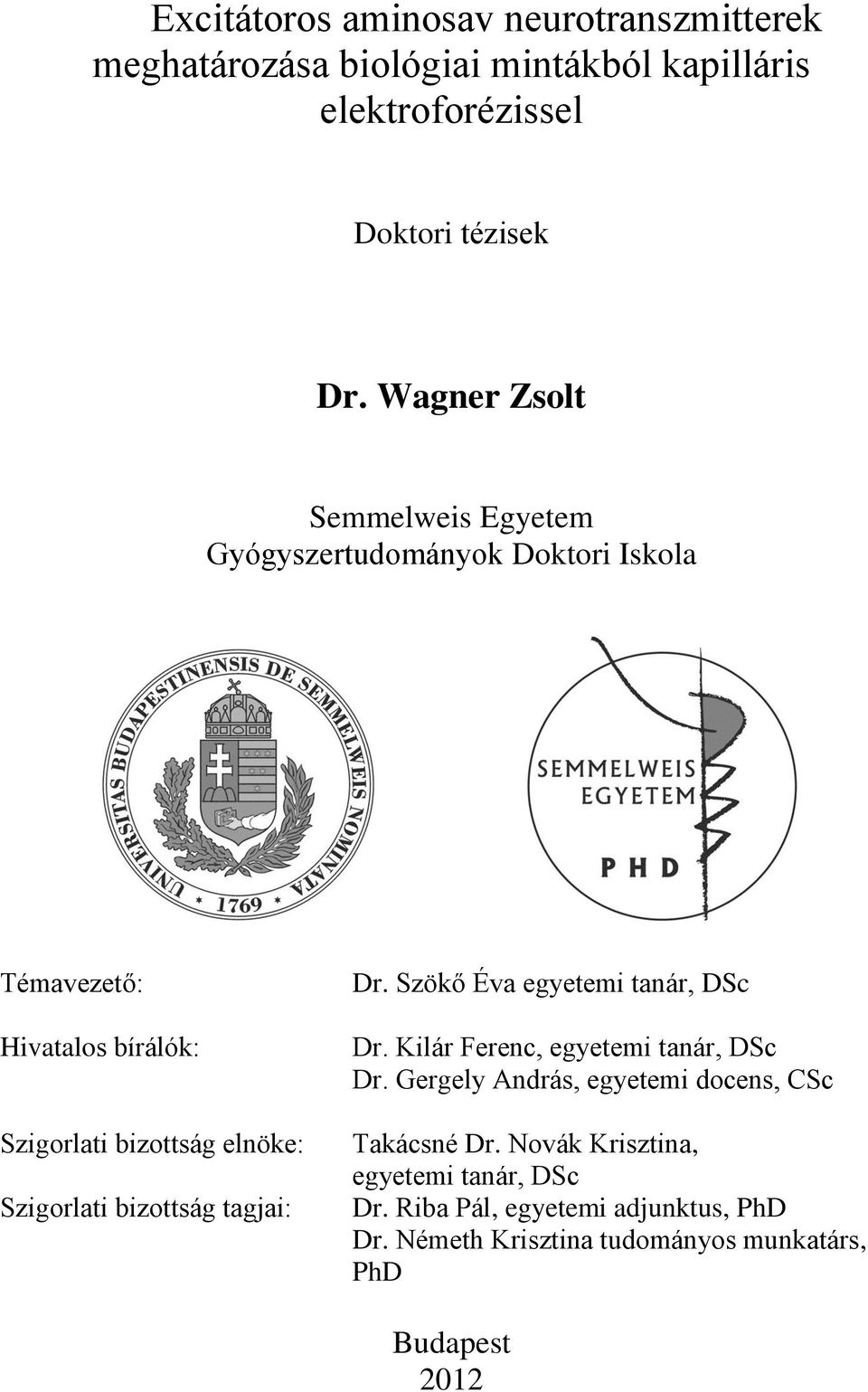 Szigorlati bizottság tagjai: Dr. Szökő Éva egyetemi tanár, DSc Dr. Kilár Ferenc, egyetemi tanár, DSc Dr.