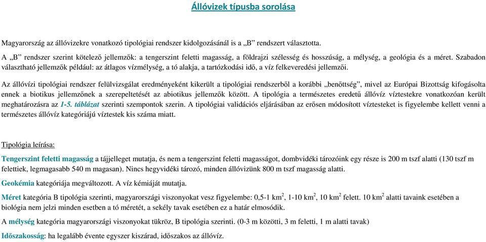 Szabadon választható jellemzők például: az átlagos vízmélység, a tó alakja, a tartózkodási idő, a víz felkeveredési jellemzői.