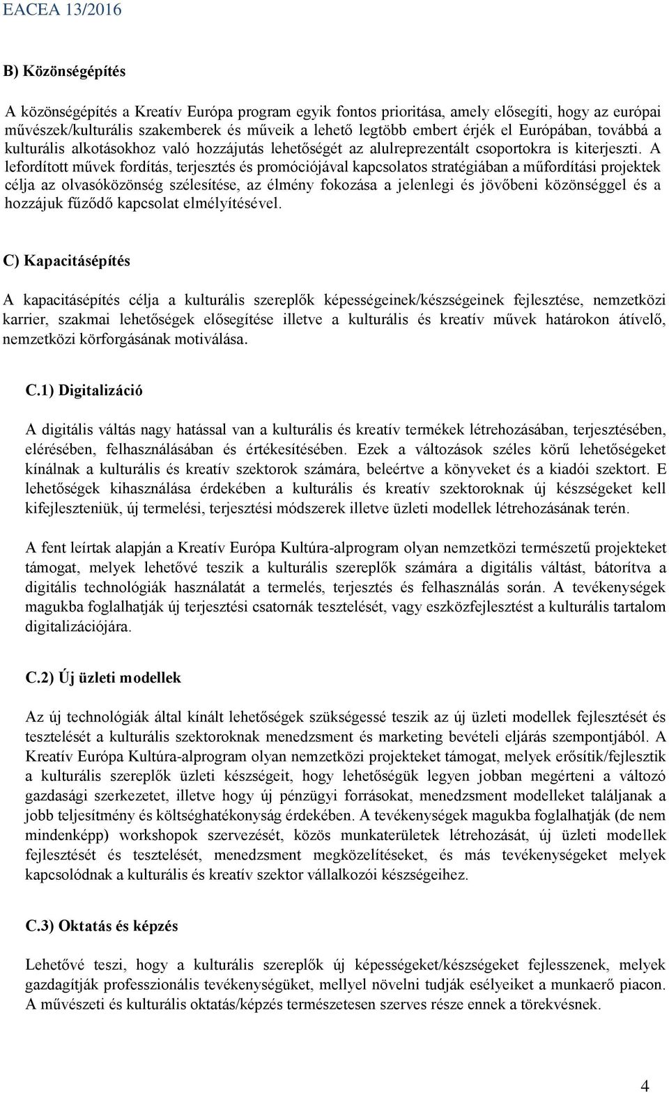 A lefordított művek fordítás, terjesztés és promóciójával kapcsolatos stratégiában a műfordítási projektek célja az olvasóközönség szélesítése, az élmény fokozása a jelenlegi és jövőbeni közönséggel